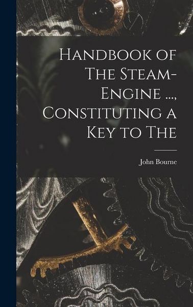 Produktbild: Handbook of The Steam-engine ..., Constituting a key to The