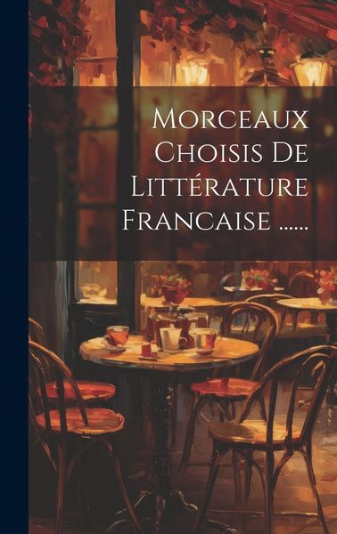 Produktbild: Morceaux Choisis De Litt&eacute;rature Francaise ......