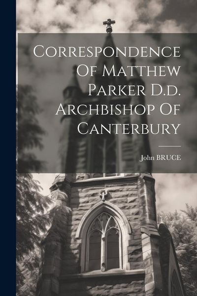 Produktbild: Correspondence Of Matthew Parker D.d. Archbishop Of Canterbury