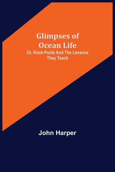 Produktbild: Glimpses of Ocean Life; Or, Rock-Pools and the Lessons they Teach