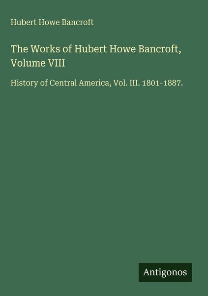 Produktbild: The Works of Hubert Howe Bancroft, Volume VIII