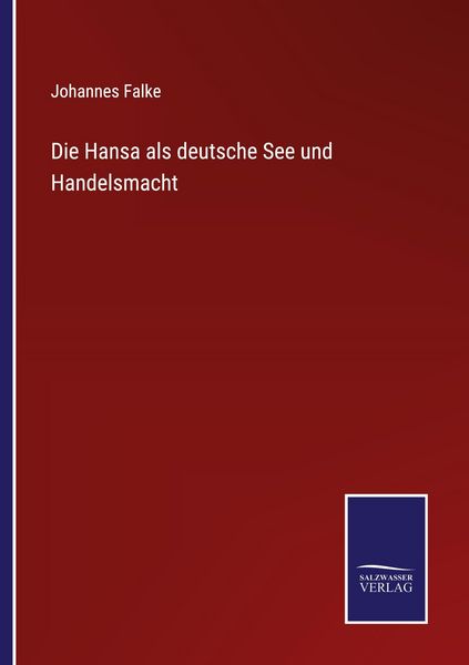 Die Hansa als deutsche See und Handelsmacht, Taschenbuch von Johannes Falke, Salzwasser Verlag, 9783368592936