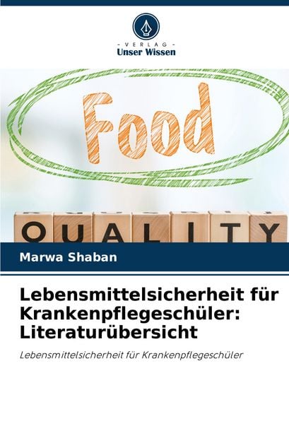 Lebensmittelsicherheit für Krankenpflegeschüler: Literaturübersicht, Taschenbuch von Marwa Shaban, Verlag Unser Wissen, 9786208726973