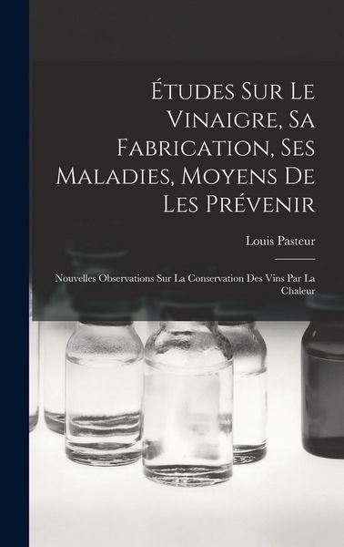 Produktbild: &Eacute;tudes Sur Le Vinaigre, Sa Fabrication, Ses Maladies, Moyens De Les Pr&eacute;venir