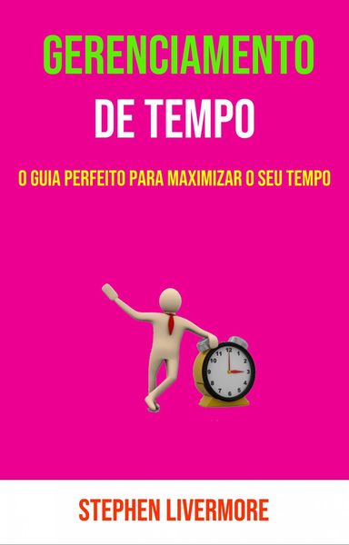 Produktbild: Gerenciamento De Tempo: O Guia Perfeito Para Maximizar O Seu Tempo