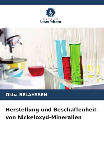 Herstellung und Beschaffenheit von Nickeloxyd-Mineralien, Taschenbuch von Okba Belahssen, Verlag Unser Wissen, 9786207383443