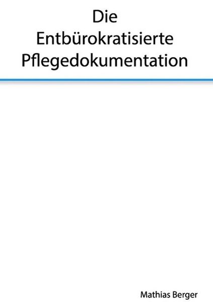 Produktbild: Die entb&uuml;rokratisierte Pflegedokumentation