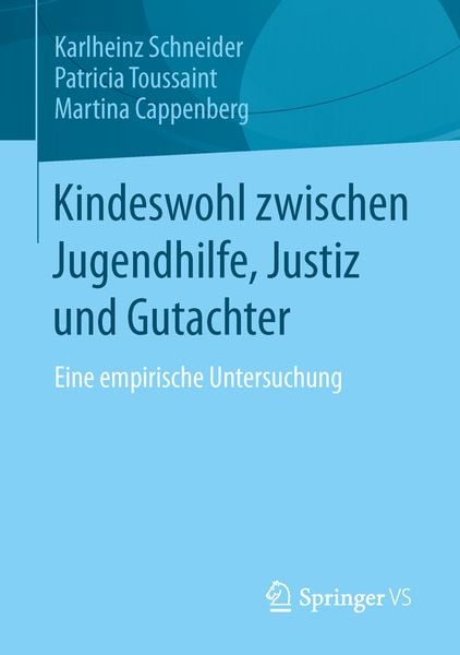 Kindeswohl zwischen Jugendhilfe, Justiz und Gutachter, Taschenbuch von Karlheinz Schneider , Patricia Toussaint , Martina Cappenberg, Springer