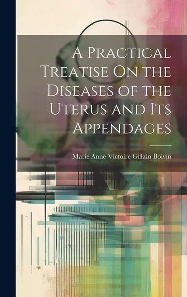 Produktbild: A Practical Treatise On the Diseases of the Uterus and Its Appendages