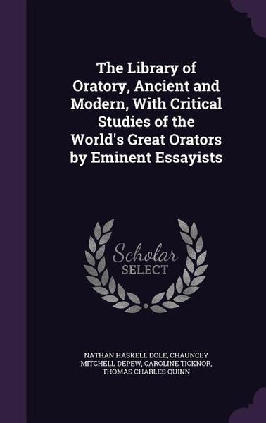 Produktbild: The Library of Oratory, Ancient and Modern, With Critical Studies of the World's Great Orators by Eminent Essayists