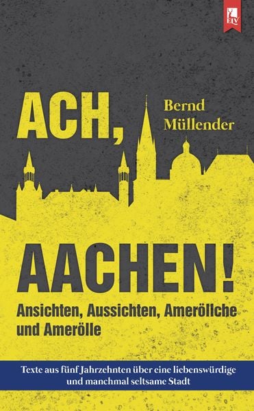 Ach, Aachen!, Taschenbuch von Bernd Müllender, Eifeler Literaturverlag, 978-3-96123-034-1