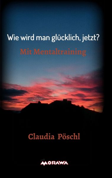 Wie wird man glücklich, jetzt?, Taschenbuch von Claudia Pöschl, Buchschmiede, 9783991100140
