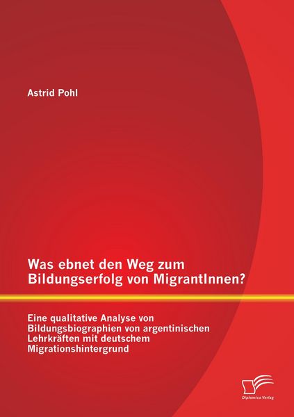 Produktbild: Was ebnet den Weg zum Bildungserfolg von MigrantInnen? Eine qualitative Analyse