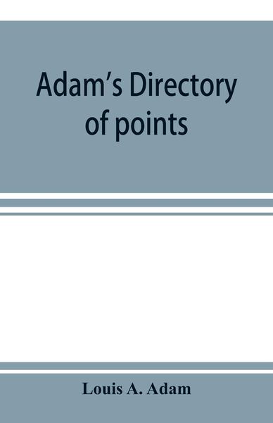 Produktbild: Adam's directory of points and landings on rivers and bayous in the states of Alabama, Arkansas, Florida, Georgia, Indiana, Illinois, Kentucky, Iowa,