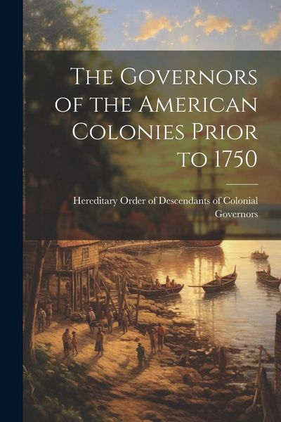 Produktbild: The Governors of the American Colonies Prior to 1750