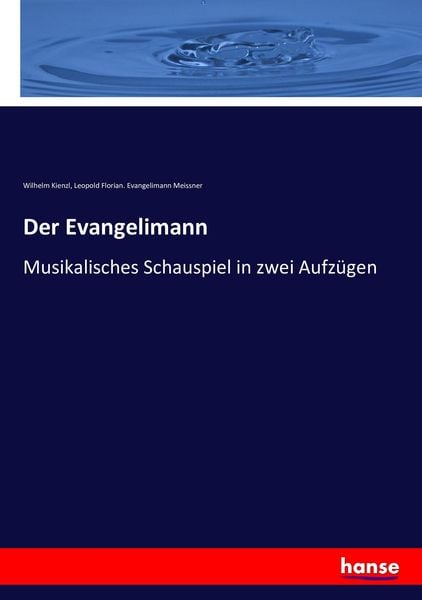 Der Evangelimann, Taschenbuch von Wilhelm Kienzl , Leopold Florian. Evangelimann Meissner, Hansebooks, 9783743457935