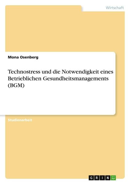 Technostress und die Notwendigkeit eines Betrieblichen Gesundheitsmanagements (BGM), Taschenbuch von Mona Osenberg, GRIN, 9783389006306