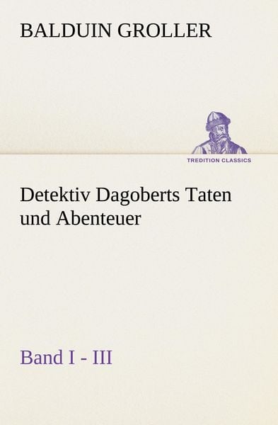 Produktbild: Detektiv Dagoberts Taten und Abenteuer. Band I - III