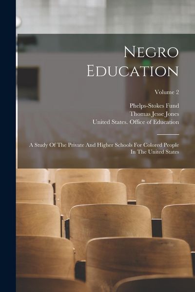 Produktbild: Negro Education: A Study Of The Private And Higher Schools For Colored People In The United States; Volume 2