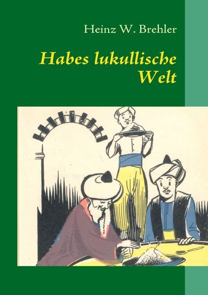 Habes lukullische Welt, Taschenbuch von Heinz W. Brehler, BoD – Books on Demand, 9783839172636