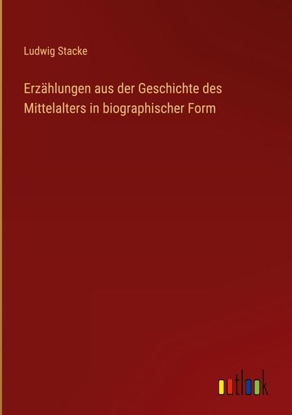 Produktbild: Erz&auml;hlungen aus der Geschichte des Mittelalters in biographischer Form