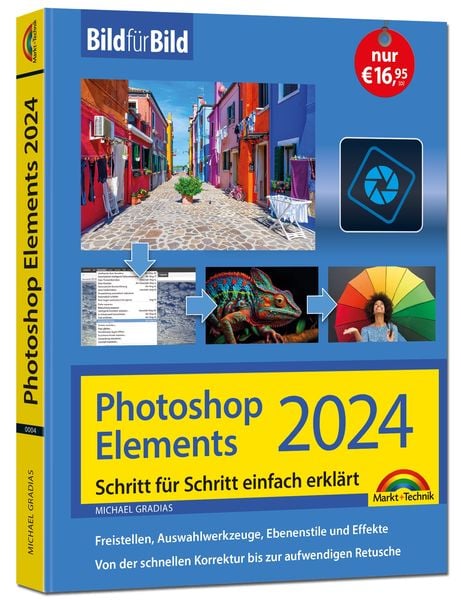 Photoshop Elements 2024 Bild für Bild erklärt, Taschenbuch von Michael Gradias, Markt + Technik Verlag, 978-3-9881000-4-7