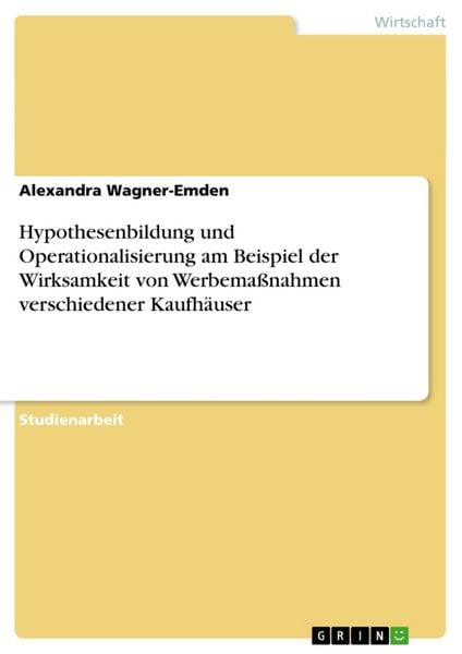 Produktbild: Hypothesenbildung und Operationalisierung am Beispiel der Wirksamkeit von Werbema&szlig;nahmen verschiedener Kaufh&auml;user