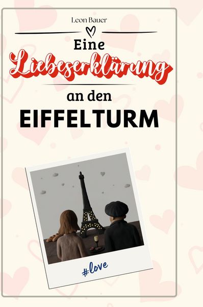 Produktbild: Eine Liebeserkl&auml;rung an den Eiffelturm