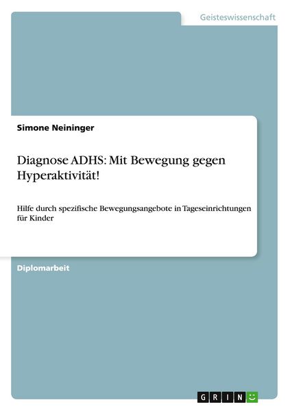 Diagnose ADHS: Mit Bewegung gegen Hyperaktivität!, Taschenbuch von Simone Neininger, GRIN, 9783640529940