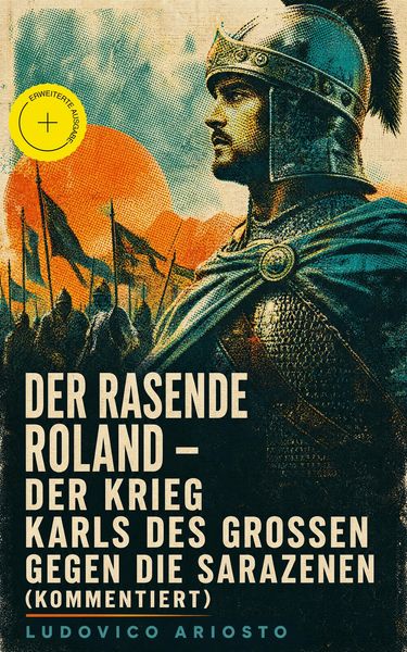 Produktbild: Der rasende Roland - Der Krieg Karls des Gro&szlig;en gegen die Sarazenen (Kommentiert)