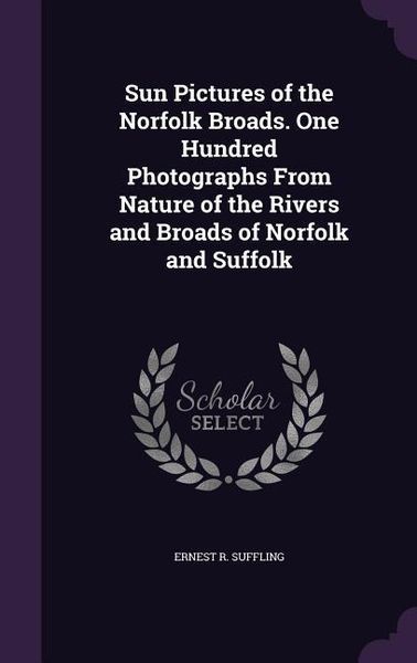 Produktbild: Sun Pictures of the Norfolk Broads. One Hundred Photographs From Nature of the Rivers and Broads of Norfolk and Suffolk