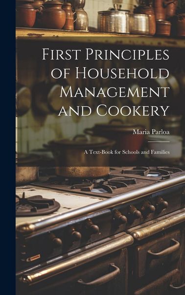Produktbild: First Principles of Household Management and Cookery: A Text-book for Schools and Families