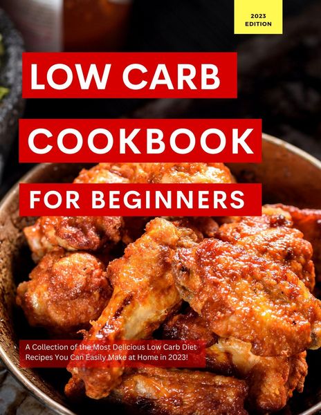Produktbild: Low Carb Cookbook for Beginners: A Collection of the Most Delicious Low Carb Diet Recipes You Can Easily Make at Home in 2023! (Low Carb Recipes For 2