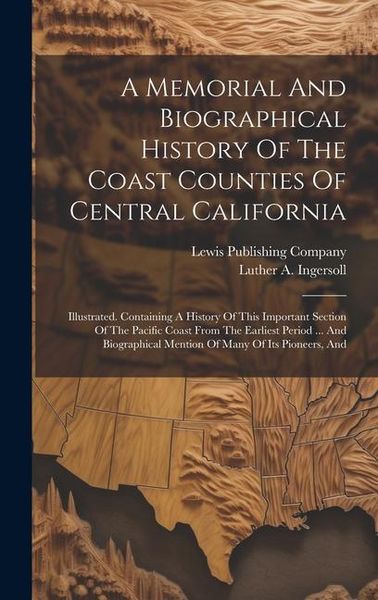 Produktbild: A Memorial And Biographical History Of The Coast Counties Of Central California