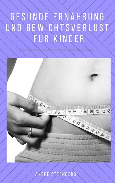 Produktbild: Gesunde Ern&auml;hrung und Gewicht Verlust f&uuml;r Kinder