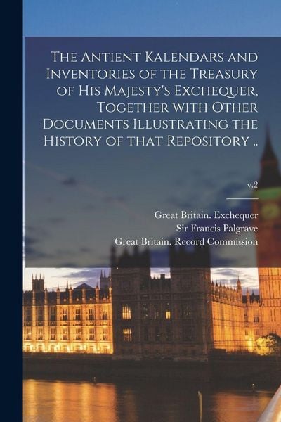 Produktbild: The Antient Kalendars and Inventories of the Treasury of His Majesty's Exchequer, Together With Other Documents Illustrating the History of That Repos