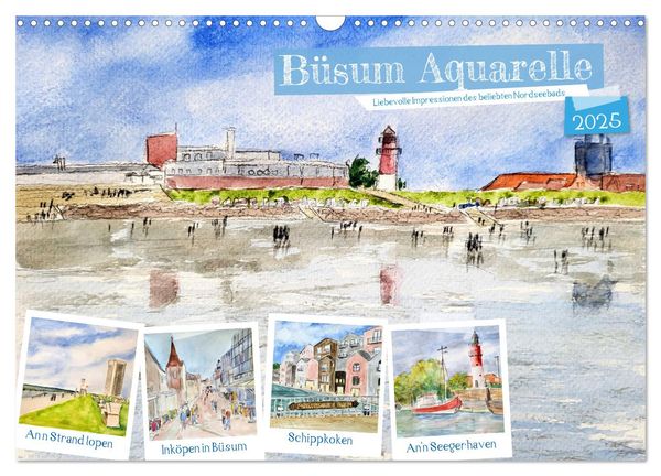 Büsum Aquarelle - Liebevolle Impressionen des beliebten Nordseebads (Wandkalender 2025 DIN A3 quer), CALVENDO Monatskale