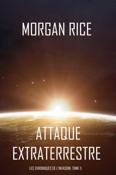 Produktbild: Attaque Extraterrestre (Les Chroniques de l'Invasion, Tome 1) : Un Thriller de Science-fiction