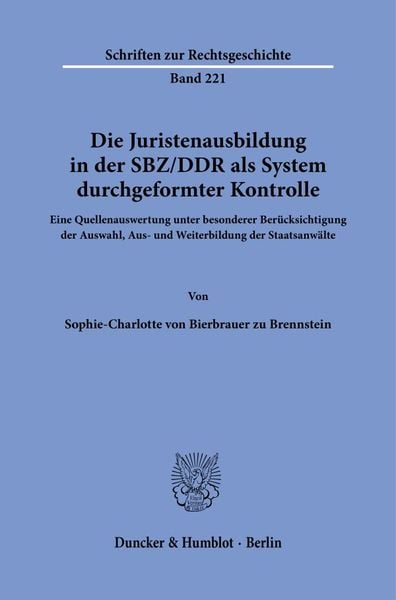 Die Juristenausbildung in der SBZ-DDR als System durchgeformter Kontrolle.