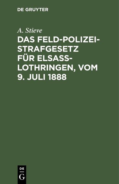 Produktbild: Das Feldpolizeistrafgesetz f&uuml;r Elsa&szlig;-Lothringen, vom 9. Juli 1888