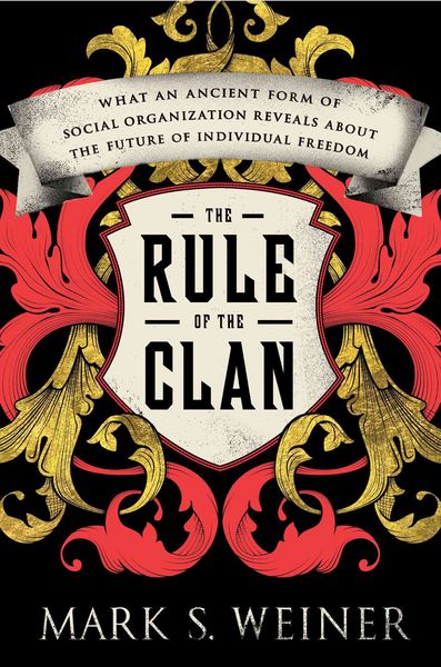Produktbild: The Rule of the Clan: What an Ancient Form of Social Organization Reveals about the Future of Individual Freedom