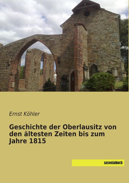 Produktbild: Geschichte der Oberlausitz von den &auml;ltesten Zeiten bis zum Jahre 1815
