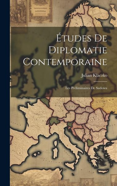 Produktbild: &Eacute;tudes De Diplomatie Contemporaine: Les Pr&eacute;liminaires De Sadowa