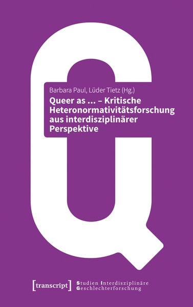 Produktbild: Queer as ... &ndash; Kritische Heteronormativit&auml;tsforschung aus interdisziplin&auml;rer Perspektive