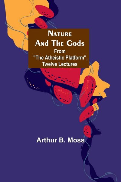 Produktbild: Nature and the Gods; From "The Atheistic Platform", Twelve Lectures