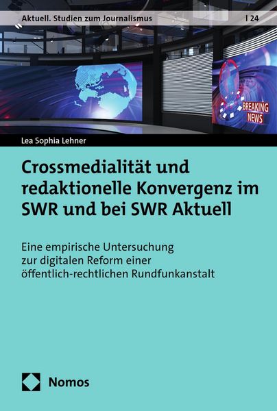 Produktbild: Crossmedialit&auml;t und redaktionelle Konvergenz im SWR und bei SWR Aktuell