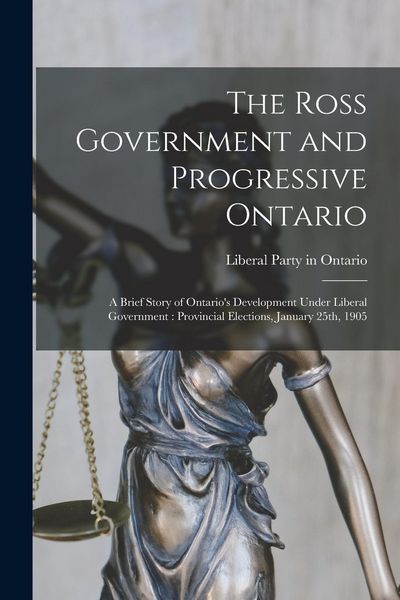 Produktbild: The Ross Government and Progressive Ontario [microform]: a Brief Story of Ontario's Development Under Liberal Government: Provincial Elections, Januar