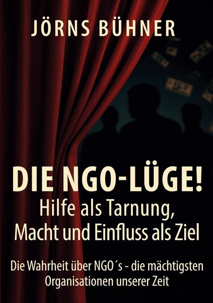 Produktbild: Die NGO-L&uuml;ge! Hilfe als Tarnung, Macht und Einfluss als Ziel