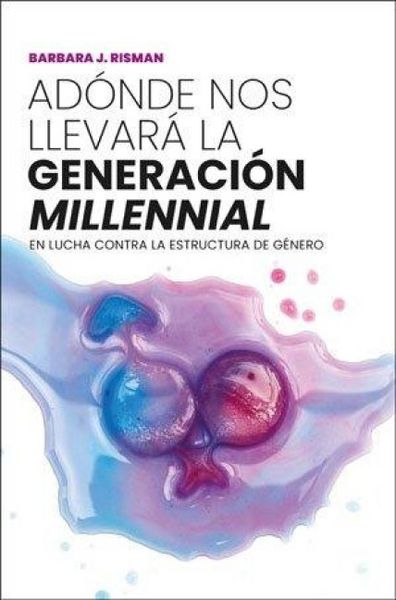 Produktbild: Ad&oacute;nde nos llevar&aacute; la generaci&oacute;n "millennial" : en lucha contra la estructura de g&eacute;nero