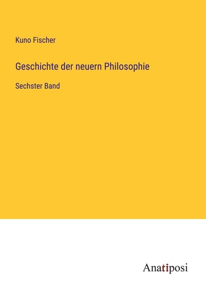 Geschichte der neuern Philosophie, Taschenbuch von Kuno Fischer, Anatiposi Verlag, 9783382038144